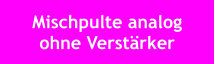 Mischpulte analog ohne Verstärker