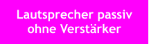 Lautsprecher passiv ohne Verstärker