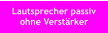 Lautsprecher passiv ohne Verstärker