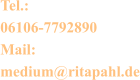 Tel.: 06106-7792890 Mail: medium@ritapahl.de